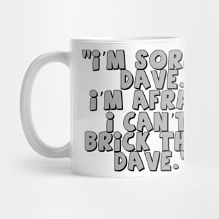 'I'm Sorry Dave. I'm Afraid I Can't Brick That Dave.' Mug